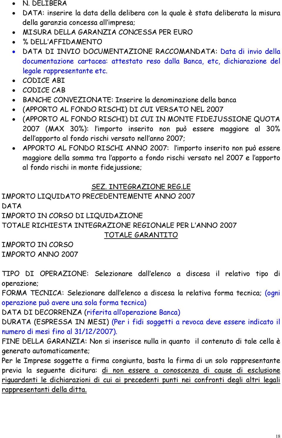 CODICE ABI CODICE CAB BANCHE CONVEZIONATE: Inserire la denominazione della banca (APPORTO AL FONDO RISCHI) DI CUI VERSATO NEL 2007 (APPORTO AL FONDO RISCHI) DI CUI IN MONTE FIDEJUSSIONE QUOTA 2007