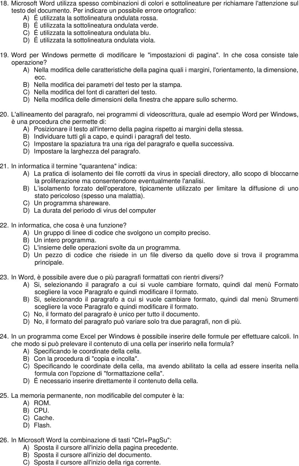 D) É utilizzata la sottolineatura ondulata viola. 19. Word per Windows permette di modificare le "impostazioni di pagina". In che cosa consiste tale operazione?