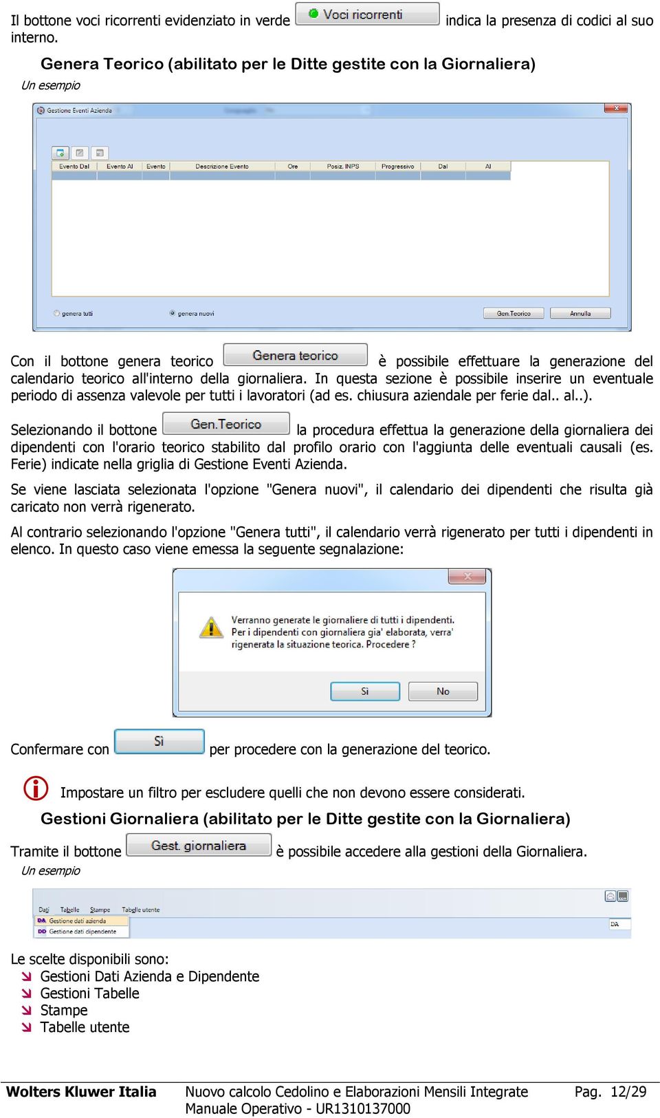 In questa sezione è possibile inserire un eventuale periodo di assenza valevole per tutti i lavoratori (ad es. chiusura aziendale per ferie dal.. al..).