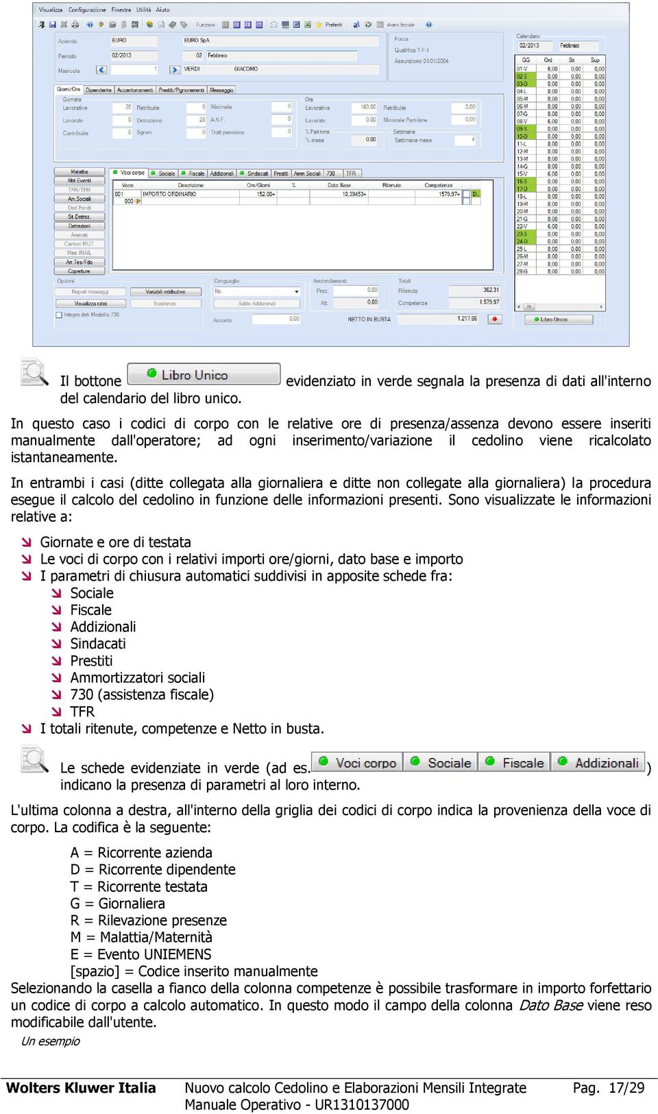 inserimento/variazione il cedolino viene ricalcolato istantaneamente.