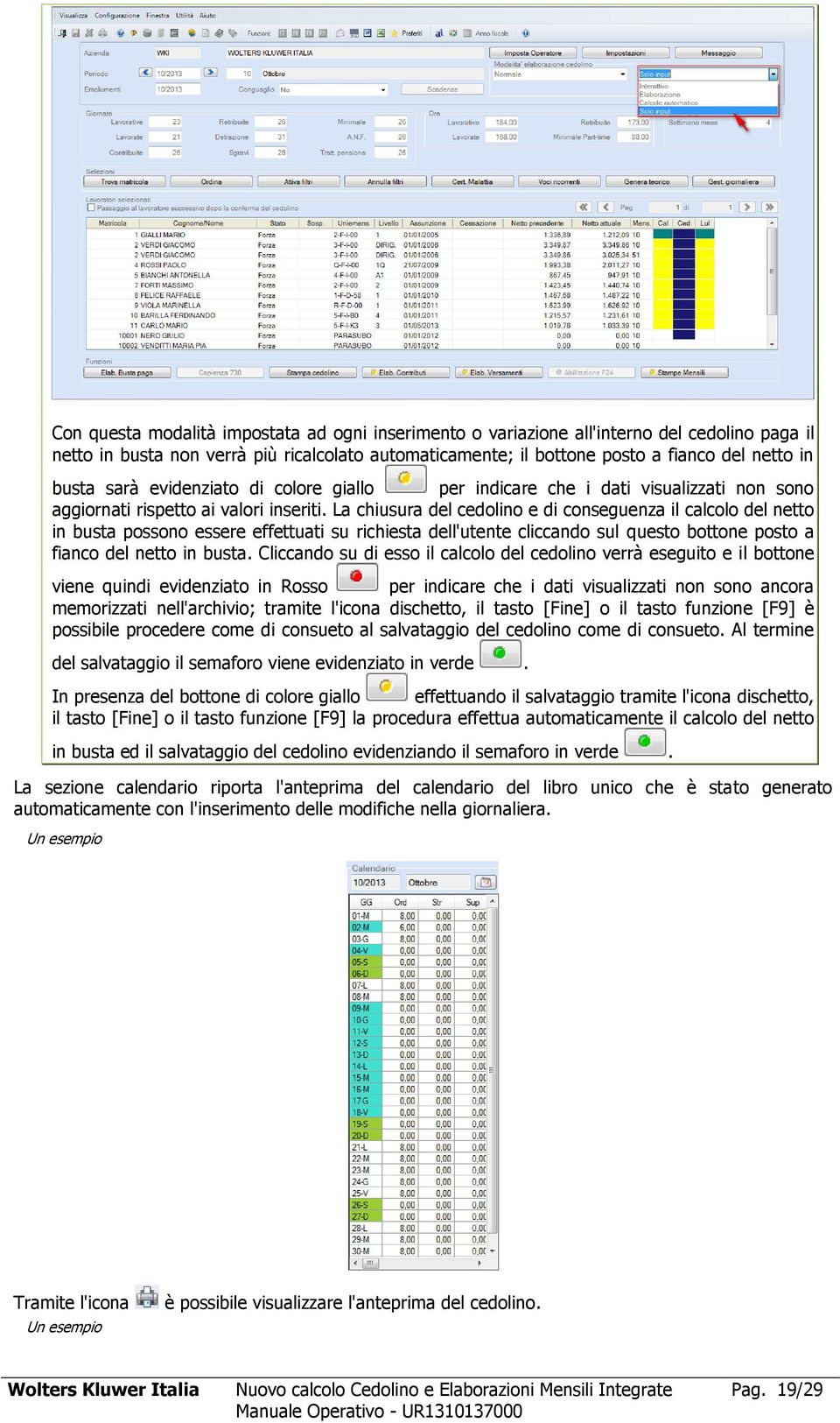 La chiusura del cedolino e di conseguenza il calcolo del netto in busta possono essere effettuati su richiesta dell'utente cliccando sul questo bottone posto a fianco del netto in busta.