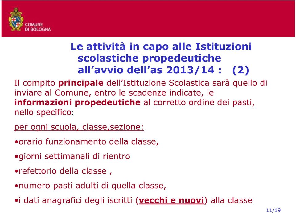 ordine dei pasti, nello specifico: per ogni scuola, classe,sezione: orario funzionamento della classe, giorni settimanali di