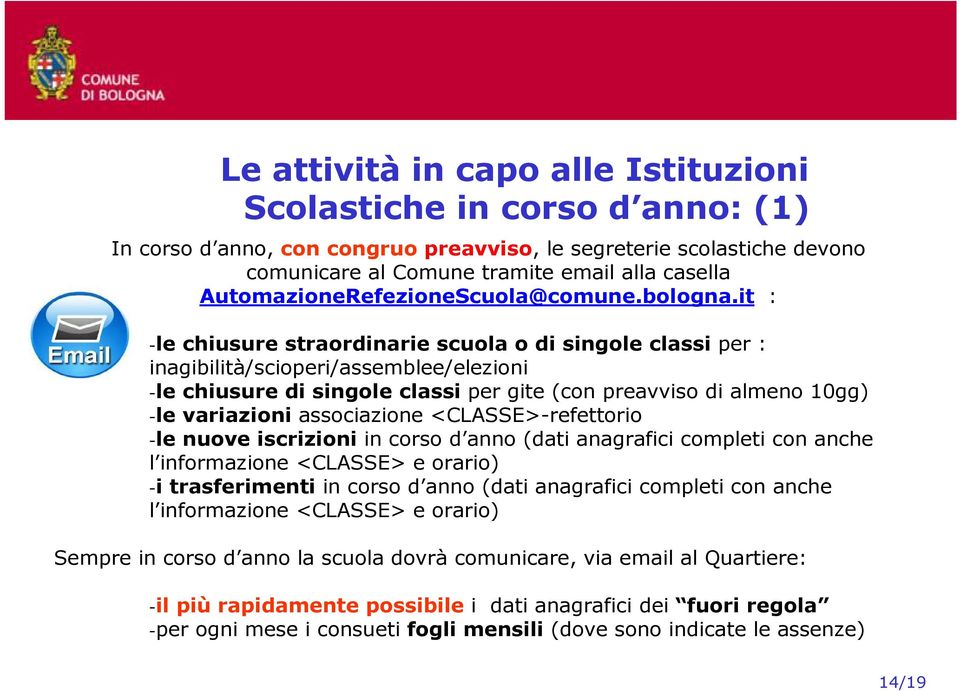 it : -le chiusure straordinarie scuola o di singole classi per : inagibilità/scioperi/assemblee/elezioni -le chiusure di singole classi per gite (con preavviso di almeno 10gg) -le variazioni