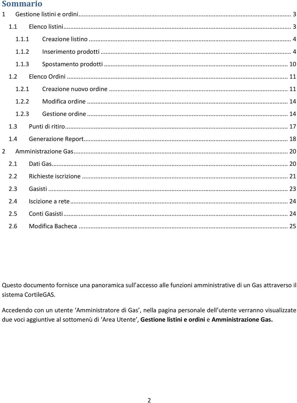 3 Gasisti... 23 2.4 Iscizione a rete... 24 2.5 Conti Gasisti... 24 2.6 Modifica Bacheca.