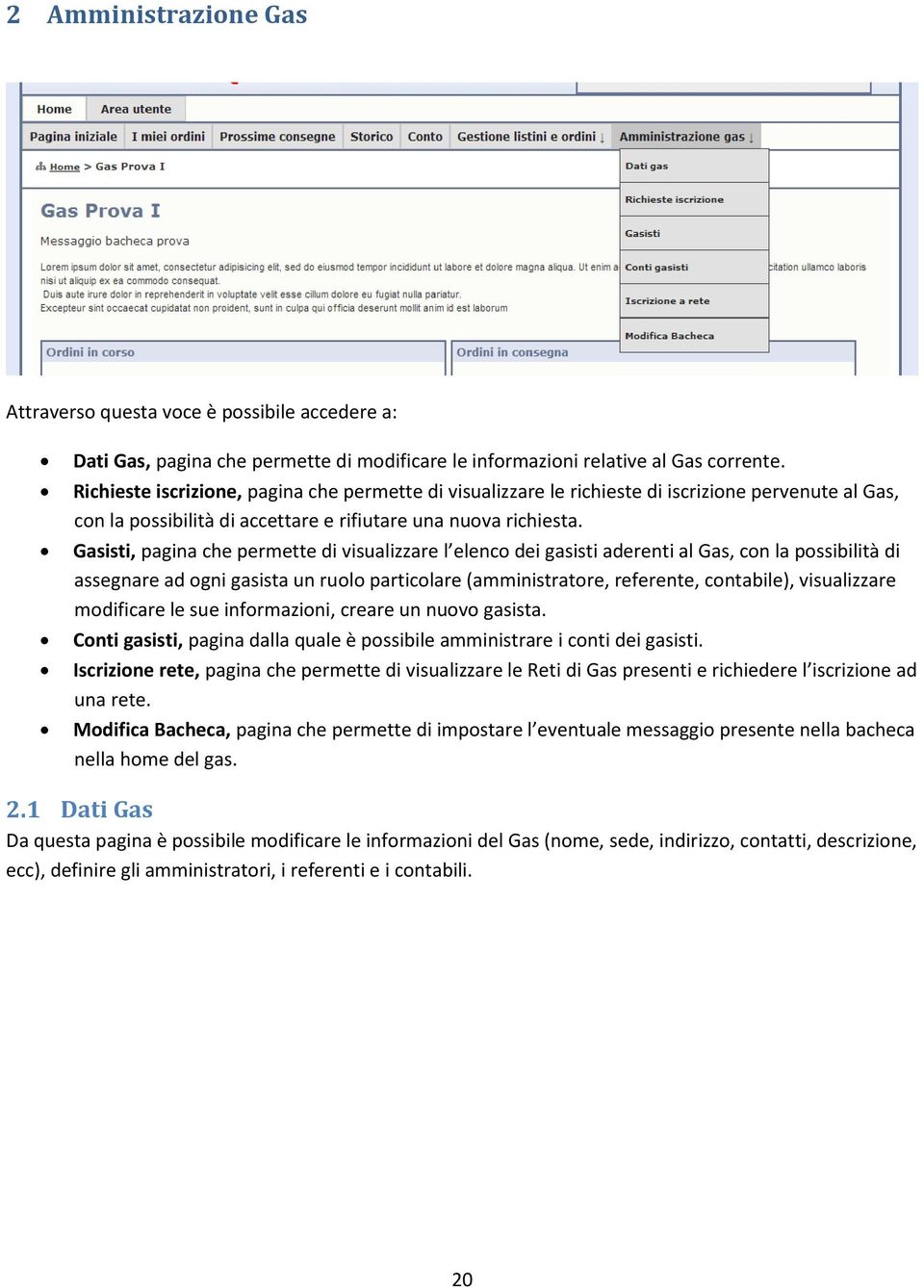 Gasisti, pagina che permette di visualizzare l elenco dei gasisti aderenti al Gas, con la possibilità di assegnare ad ogni gasista un ruolo particolare (amministratore, referente, contabile),