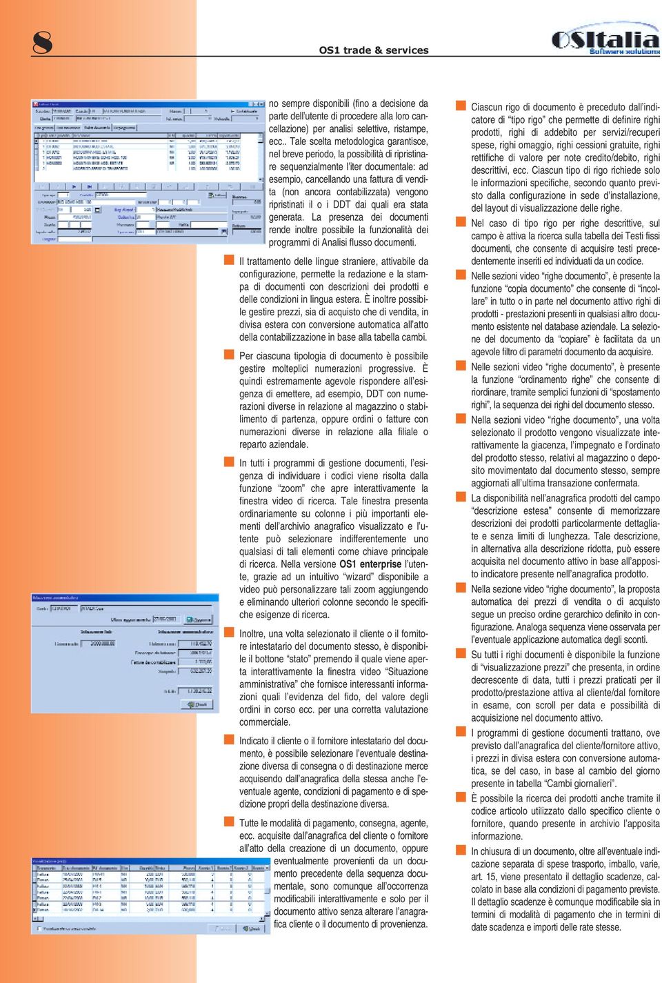 vengono ripristinati il o i DDT dai quali era stata generata. La presenza dei documenti rende inoltre possibile la funzionalità dei programmi di Analisi flusso documenti.