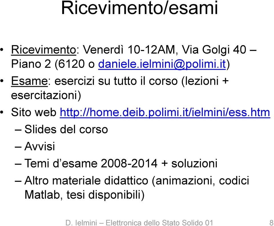 it) Esame: esercizi su tutto il corso (lezioni + esercitazioni) Sito web http://home.deib.polimi.