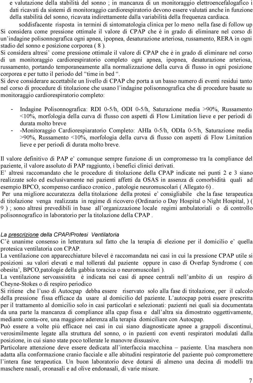 soddisfacente risposta in termini di sintomatologia clinica per lo meno nella fase di follow up Si considera come pressione ottimale il valore di CPAP che è in grado di eliminare nel corso di un