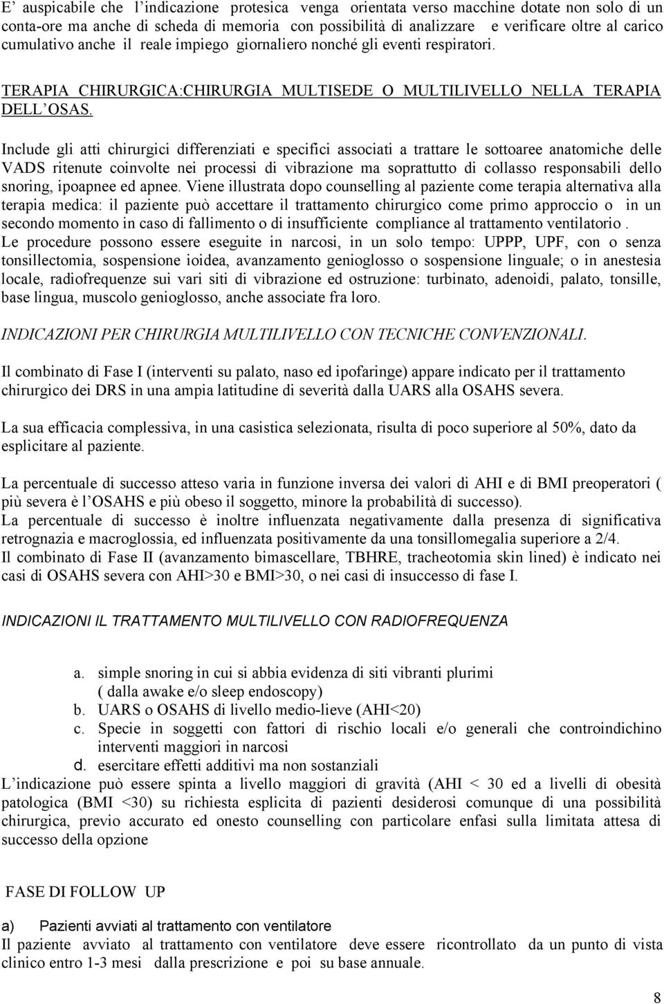 Include gli atti chirurgici differenziati e specifici associati a trattare le sottoaree anatomiche delle VADS ritenute coinvolte nei processi di vibrazione ma soprattutto di collasso responsabili