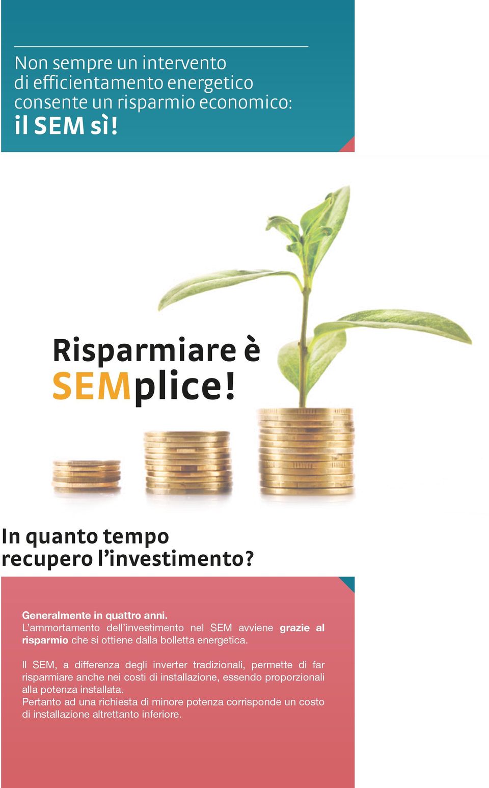 L ammortamento dell investimento nel SEM avviene grazie al risparmio che si ottiene dalla bolletta energetica.