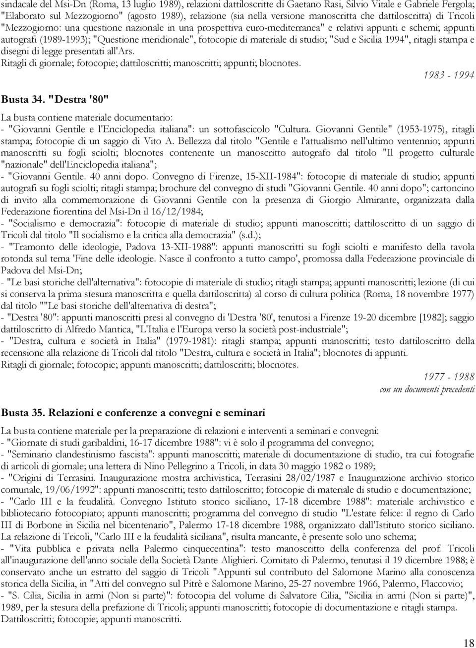 meridionale", fotocopie di materiale di studio; "Sud e Sicilia 1994", ritagli stampa e disegni di legge presentati all'ars.