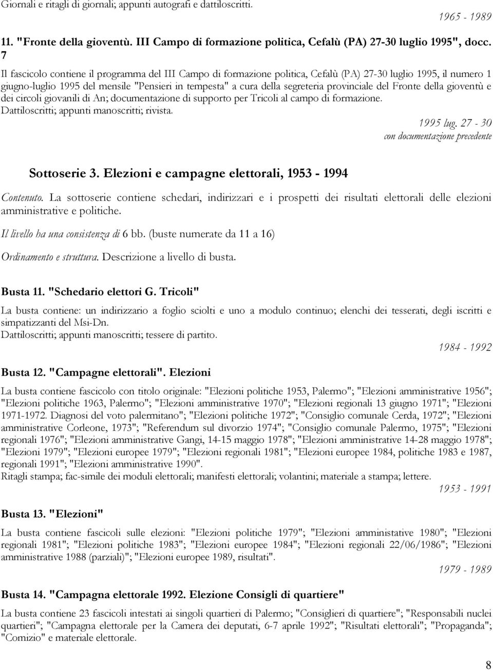 provinciale del Fronte della gioventù e dei circoli giovanili di An; documentazione di supporto per Tricoli al campo di formazione. Dattiloscritti; appunti manoscritti; rivista. 1995 lug.