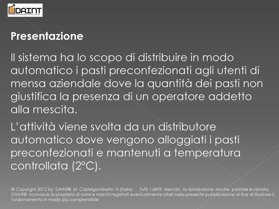 la presenza di un operatore addetto alla mescita.