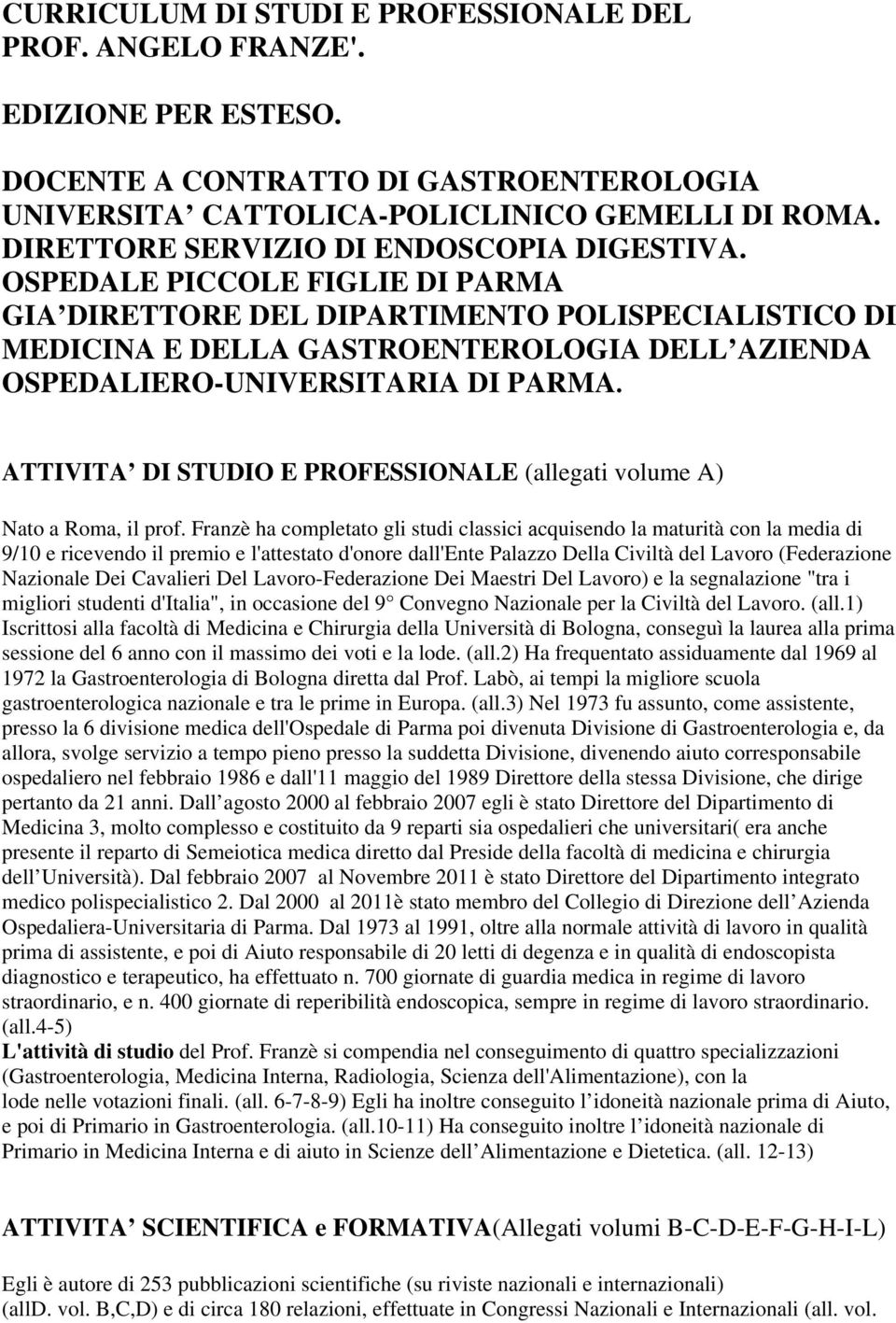 OSPEDALE PICCOLE FIGLIE DI PARMA GIA DIRETTORE DEL DIPARTIMENTO POLISPECIALISTICO DI MEDICINA E DELLA GASTROENTEROLOGIA DELL AZIENDA OSPEDALIERO-UNIVERSITARIA DI PARMA.