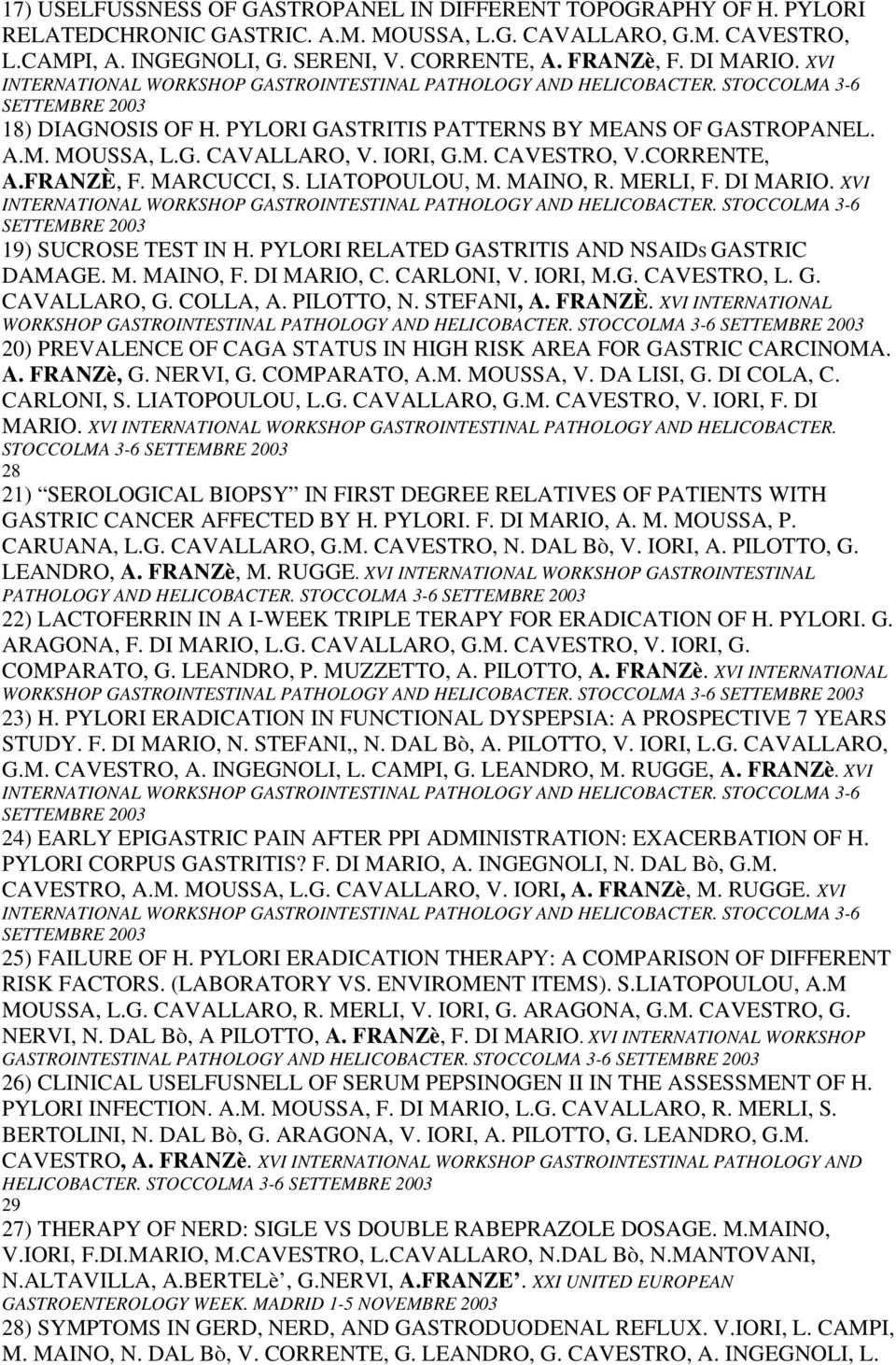 IORI, G.M. CAVESTRO, V.CORRENTE, A.FRANZÈ, F. MARCUCCI, S. LIATOPOULOU, M. MAINO, R. MERLI, F. DI MARIO. XVI INTERNATIONAL WORKSHOP GASTROINTESTINAL PATHOLOGY AND HELICOBACTER.