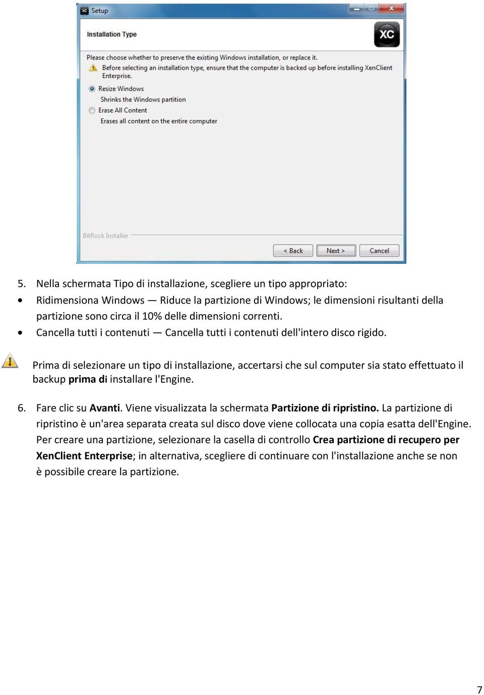 Prima di selezionare un tipo di installazione, accertarsi che sul computer sia stato effettuato il backup prima di installare l'engine. 6. Fare clic su Avanti.