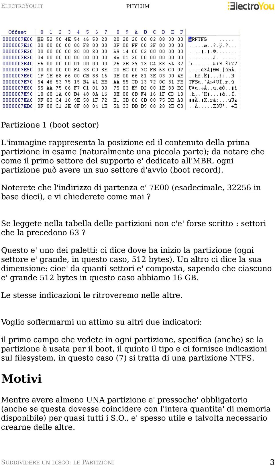 Se leggete nella tabella delle partizioni non c'e' forse scritto : settori che la precedono 63?