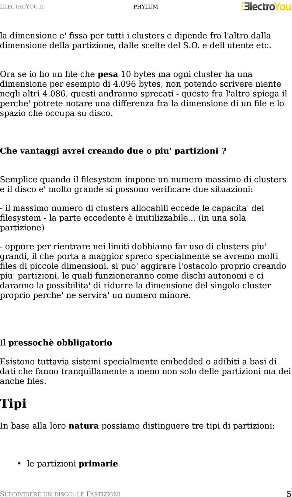 086, questi andranno sprecati - questo fra l'altro spiega il perche' potrete notare una differenza fra la dimensione di un file e lo spazio che occupa su disco.