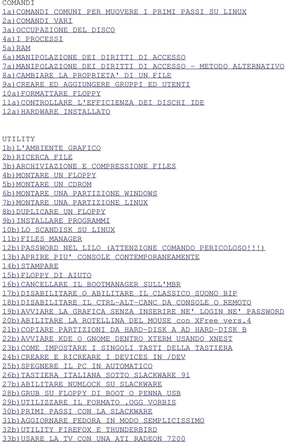 UTILITY 1b)L'AMBIENTE GRAFICO 2b)RICERCA FILE 3b)ARCHIVIAZIONE E COMPRESSIONE FILES 4b)MONTARE UN FLOPPY 5b)MONTARE UN CDROM 6b)MONTARE UNA PARTIZIONE WINDOWS 7b)MONTARE UNA PARTIZIONE LINUX