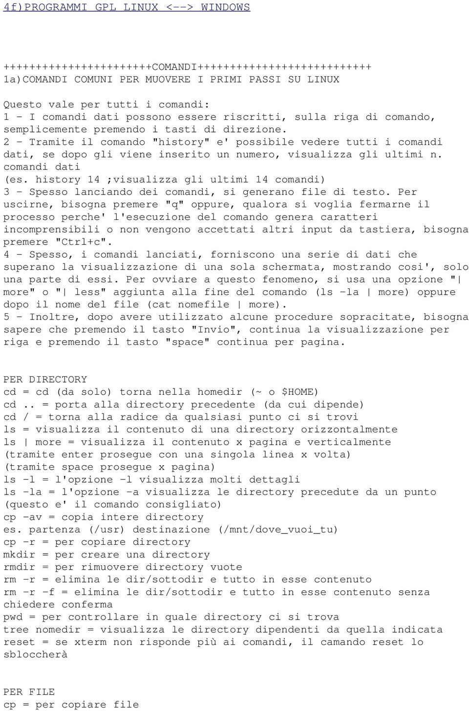 2 - Tramite il comando "history" e' possibile vedere tutti i comandi dati, se dopo gli viene inserito un numero, visualizza gli ultimi n. comandi dati (es.