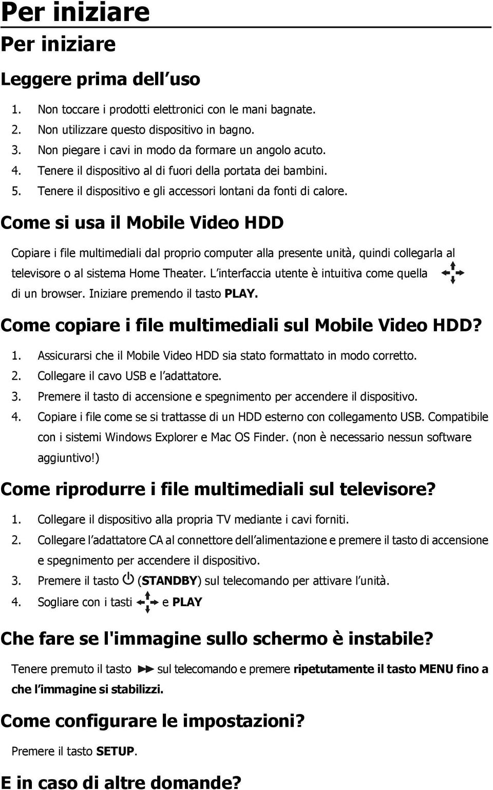 Come si usa il Mobile Video HDD Copiare i file multimediali dal proprio computer alla presente unità, quindi collegarla al televisore o al sistema Home Theater.