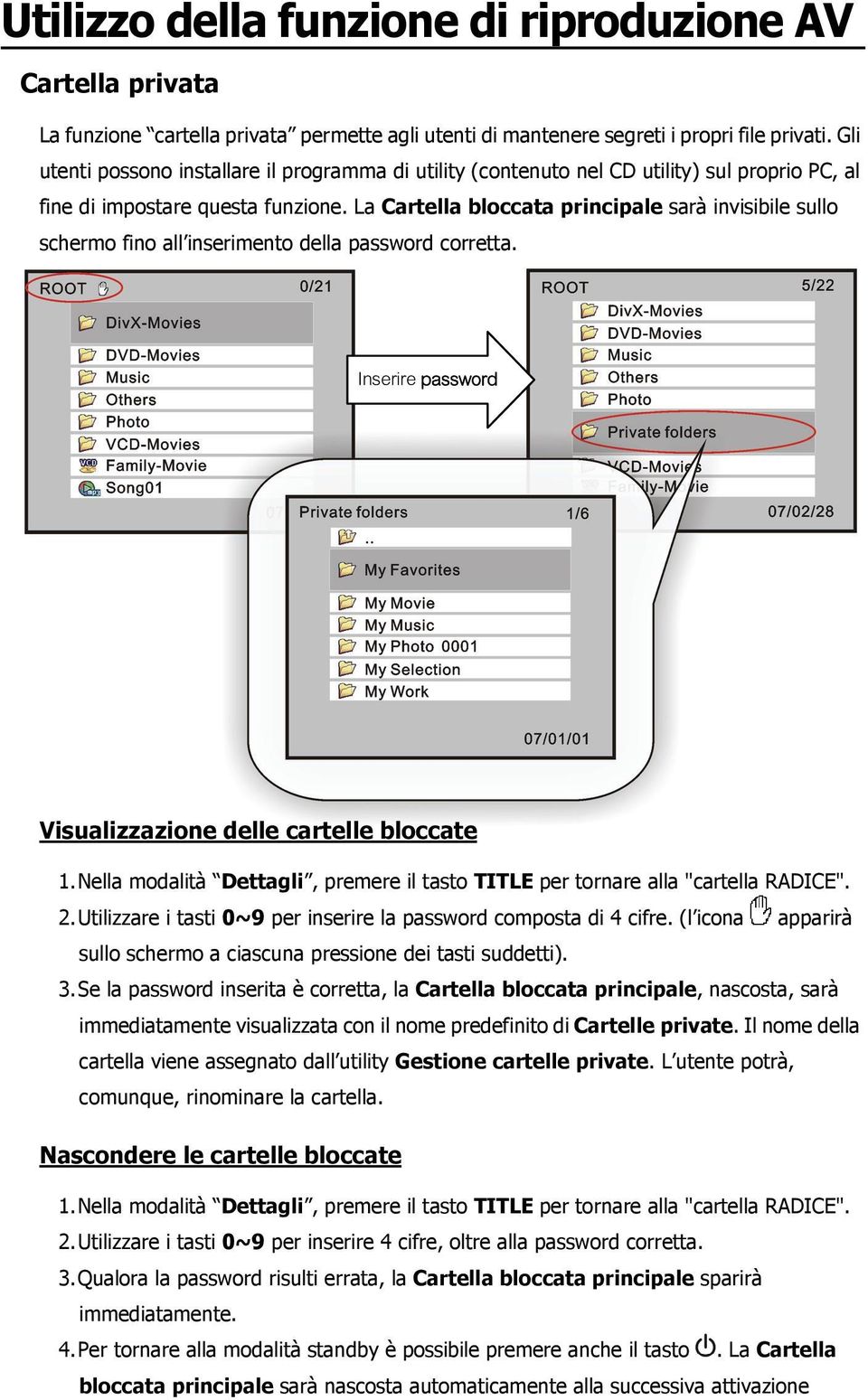 La Cartella bloccata principale sarà invisibile sullo schermo fino all inserimento della password corretta. Inserire password Visualizzazione delle cartelle bloccate 1.