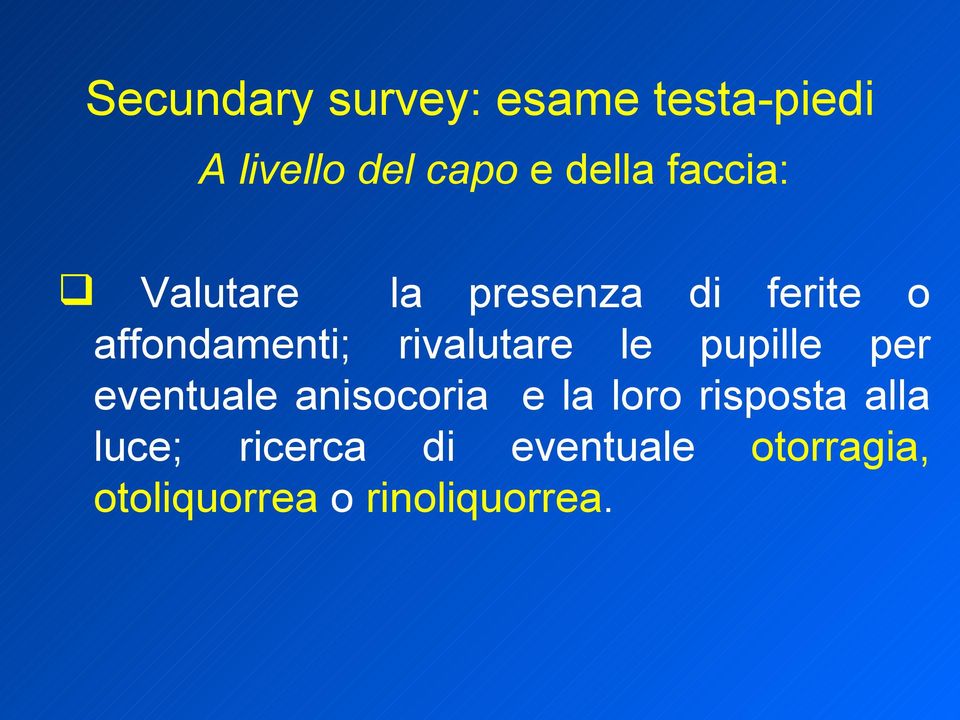 rivalutare le pupille per eventuale anisocoria e la loro