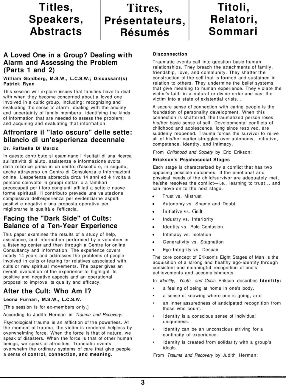 evaluating the sense of alarm; dealing with the anxiety and uncertainty of family members; identifying the kinds of information that are needed to assess the problem; and acquiring and evaluating