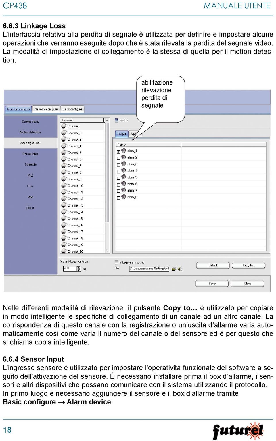 La modalità di impostazione di collegamento è la stessa di quella per il motion detection.