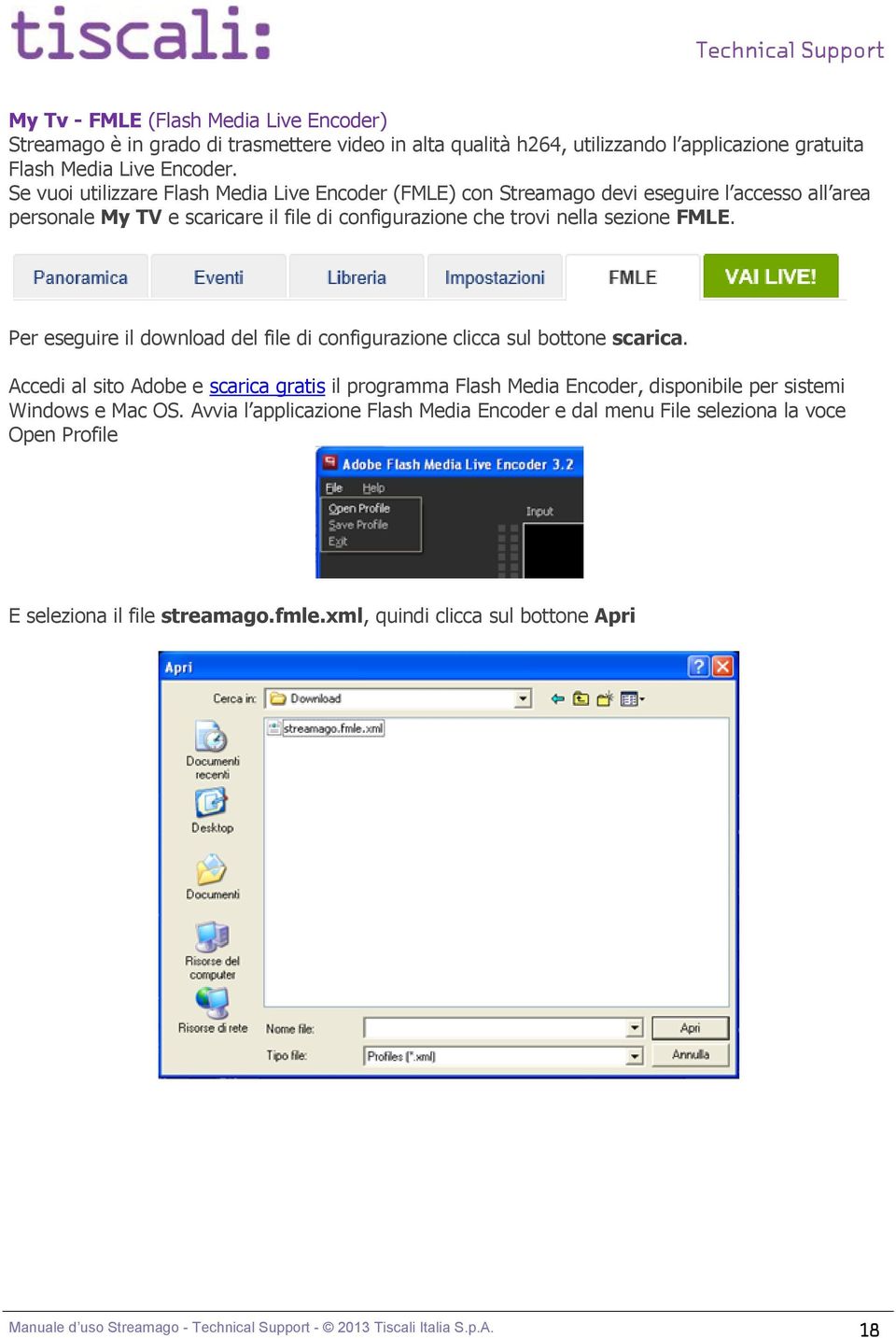 Per eseguire il download del file di configurazione clicca sul bottone scarica. Accedi al sito Adobe e scarica gratis il programma Flash Media Encoder, disponibile per sistemi Windows e Mac OS.