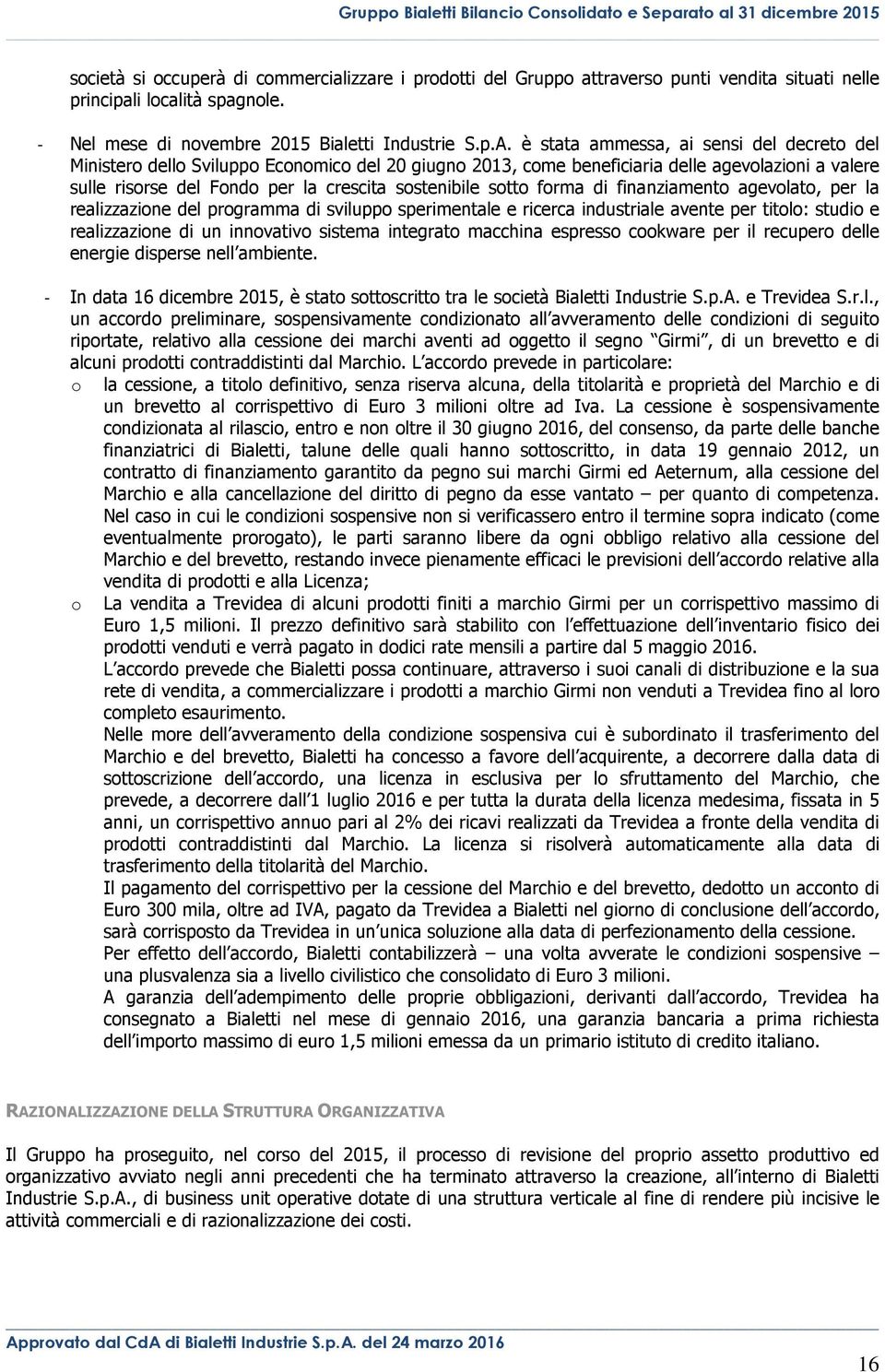 sotto forma di finanziamento agevolato, per la realizzazione del programma di sviluppo sperimentale e ricerca industriale avente per titolo: studio e realizzazione di un innovativo sistema integrato