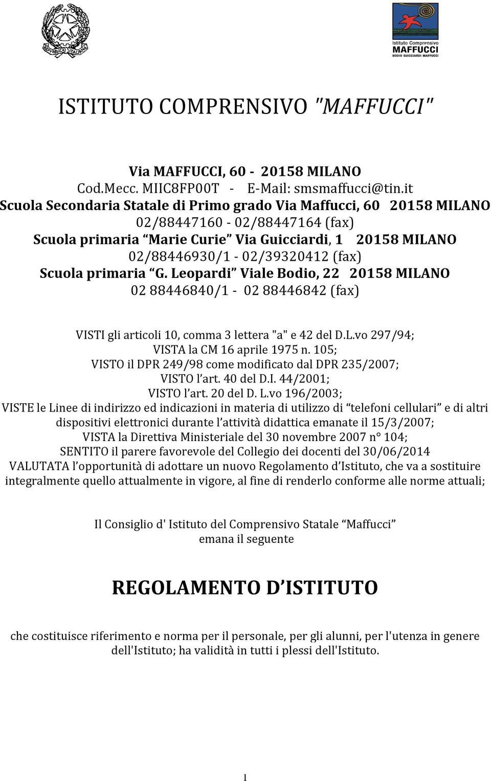 Scuola primaria G. Leopardi Viale Bodio, 22 20158 MILANO 02 88446840/1-02 88446842 (fax) VISTI gli articoli 10, comma 3 lettera "a" e 42 del D.L.vo 297/94; VISTA la CM 16 aprile 1975 n.