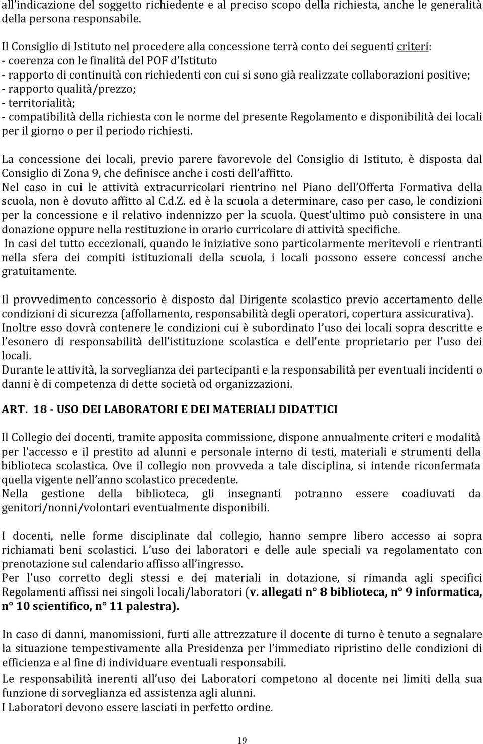 realizzate collaborazioni positive; - rapporto qualità/prezzo; - territorialità; - compatibilità della richiesta con le norme del presente Regolamento e disponibilità dei locali per il giorno o per