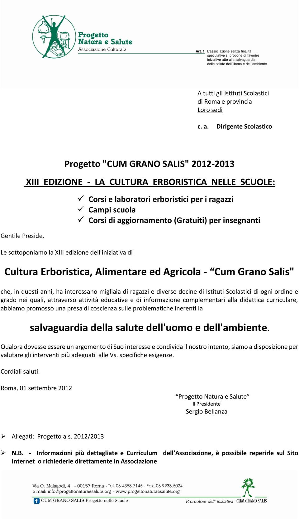 erboristici per i ragazzi Campi scuola Corsi di aggiornamento (Gratuiti) per insegnanti Cultura Erboristica, Alimentare ed Agricola - Cum Grano Salis" che, in questi anni, ha interessano migliaia di