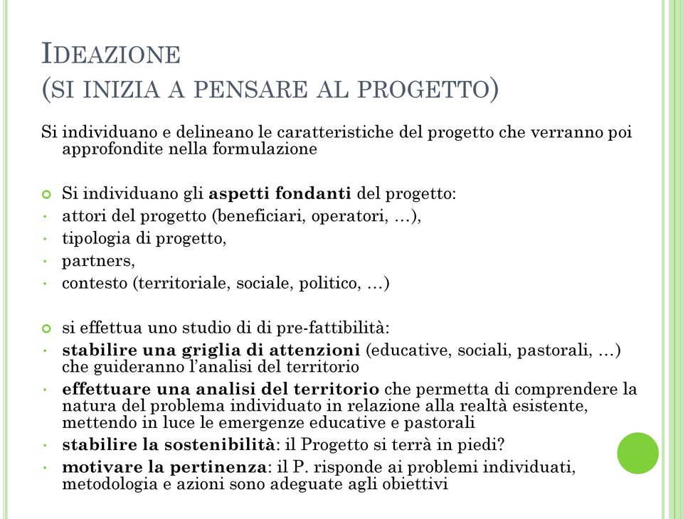 griglia di attenzioni (educative, sociali, pastorali, ) che guideranno l analisi del territorio effettuare una analisi del territorio che permetta di comprendere la natura del problema individuato in