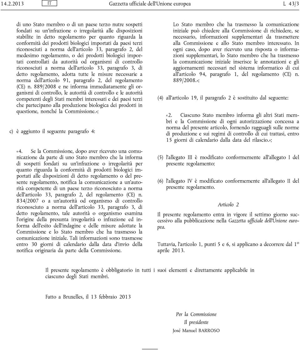 controllati da autorità od organismi di controllo riconosciuti a norma dell articolo 33, paragrafo 3, di detto regolamento, adotta tutte le misure necessarie a norma dell articolo 91, paragrafo 2,