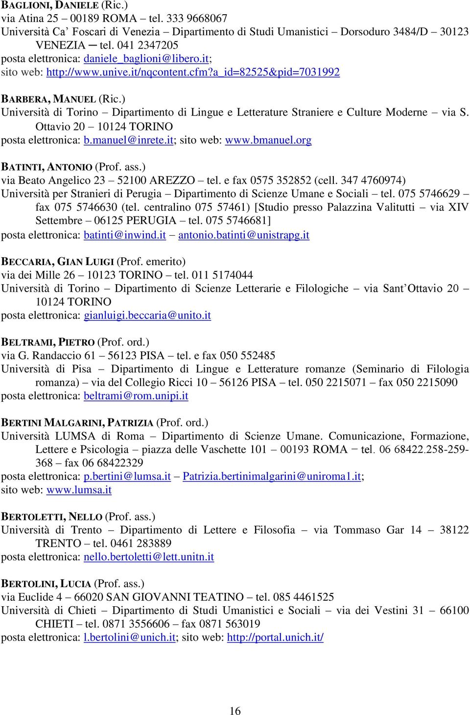 ) Università di Torino Dipartimento di Lingue e Letterature Straniere e Culture Moderne via S. Ottavio 20 10124 TORINO posta elettronica: b.manuel@inrete.it; sito web: www.bmanuel.