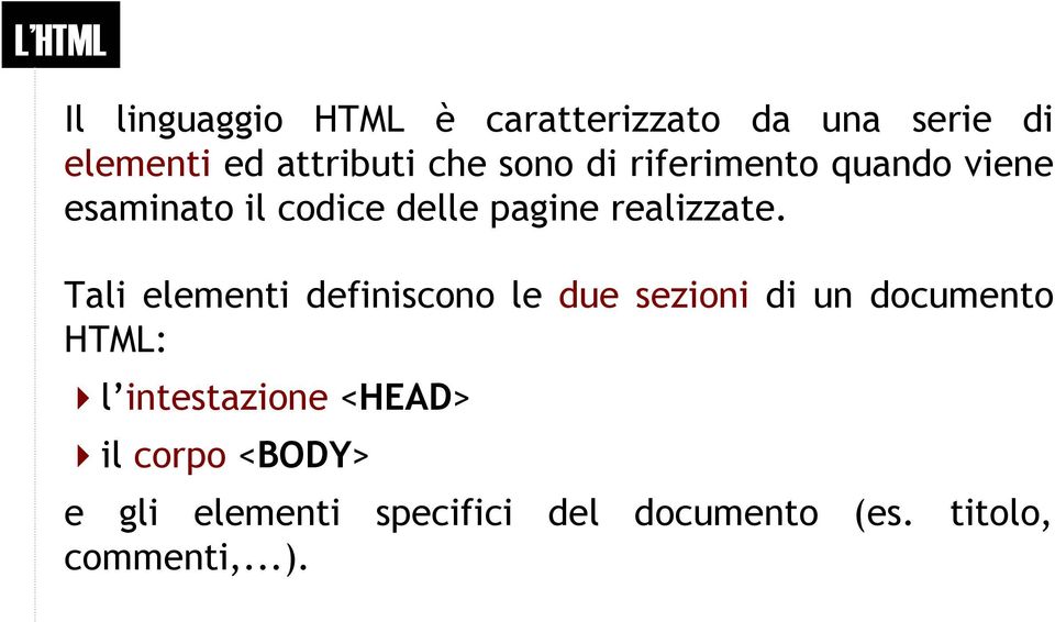Tali elementi definiscono le due sezioni di un documento HTML: l intestazione