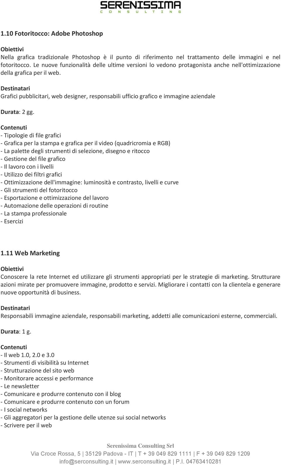 Grafici pubblicitari, web designer, responsabili ufficio grafico e immagine aziendale - Tipologie di file grafici - Grafica per la stampa e grafica per il video (quadricromia e RGB) - La palette