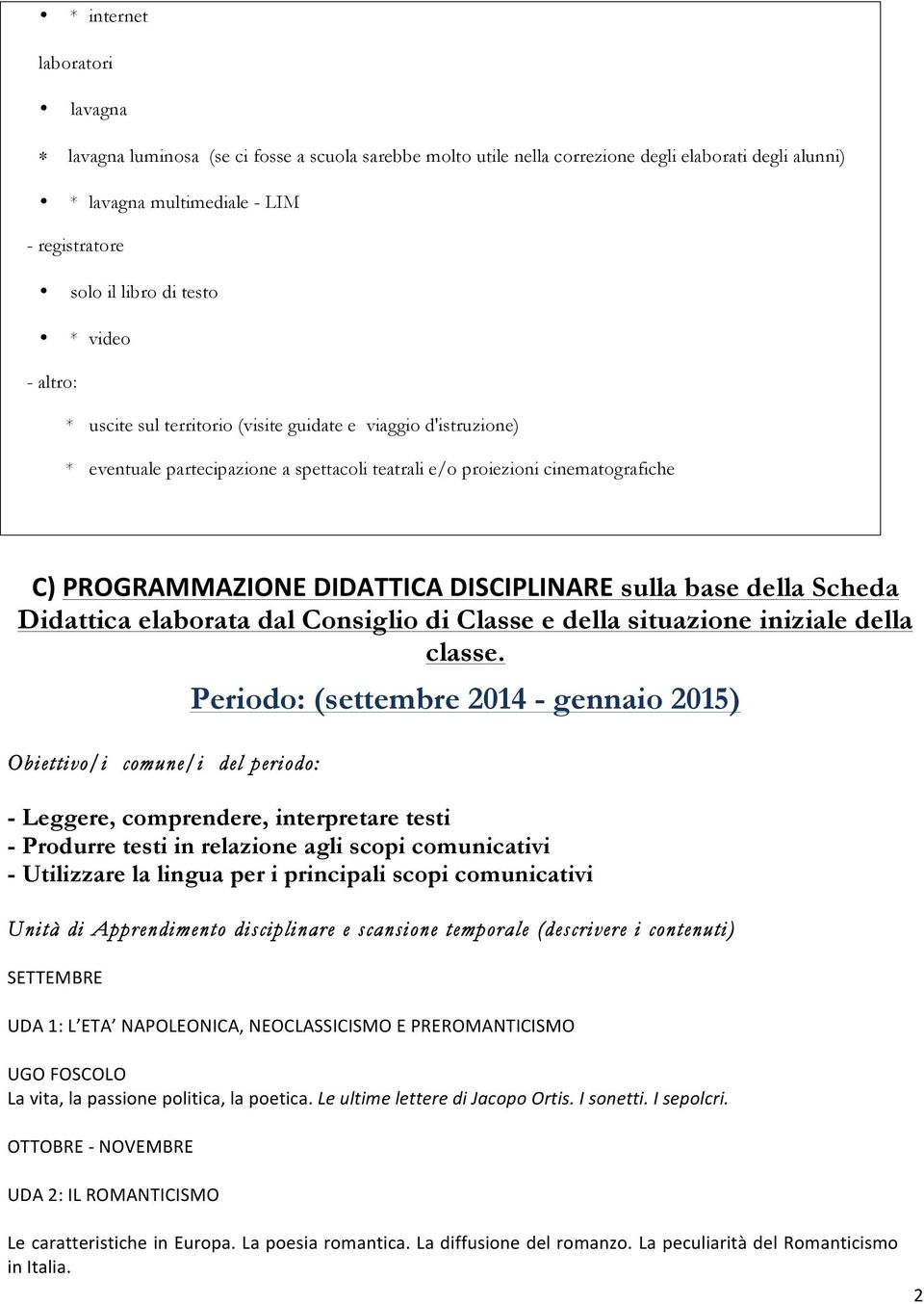 DISCIPLINARE sulla base della Scheda Didattica elaborata dal Consiglio di Classe e della situazione iniziale della classe.