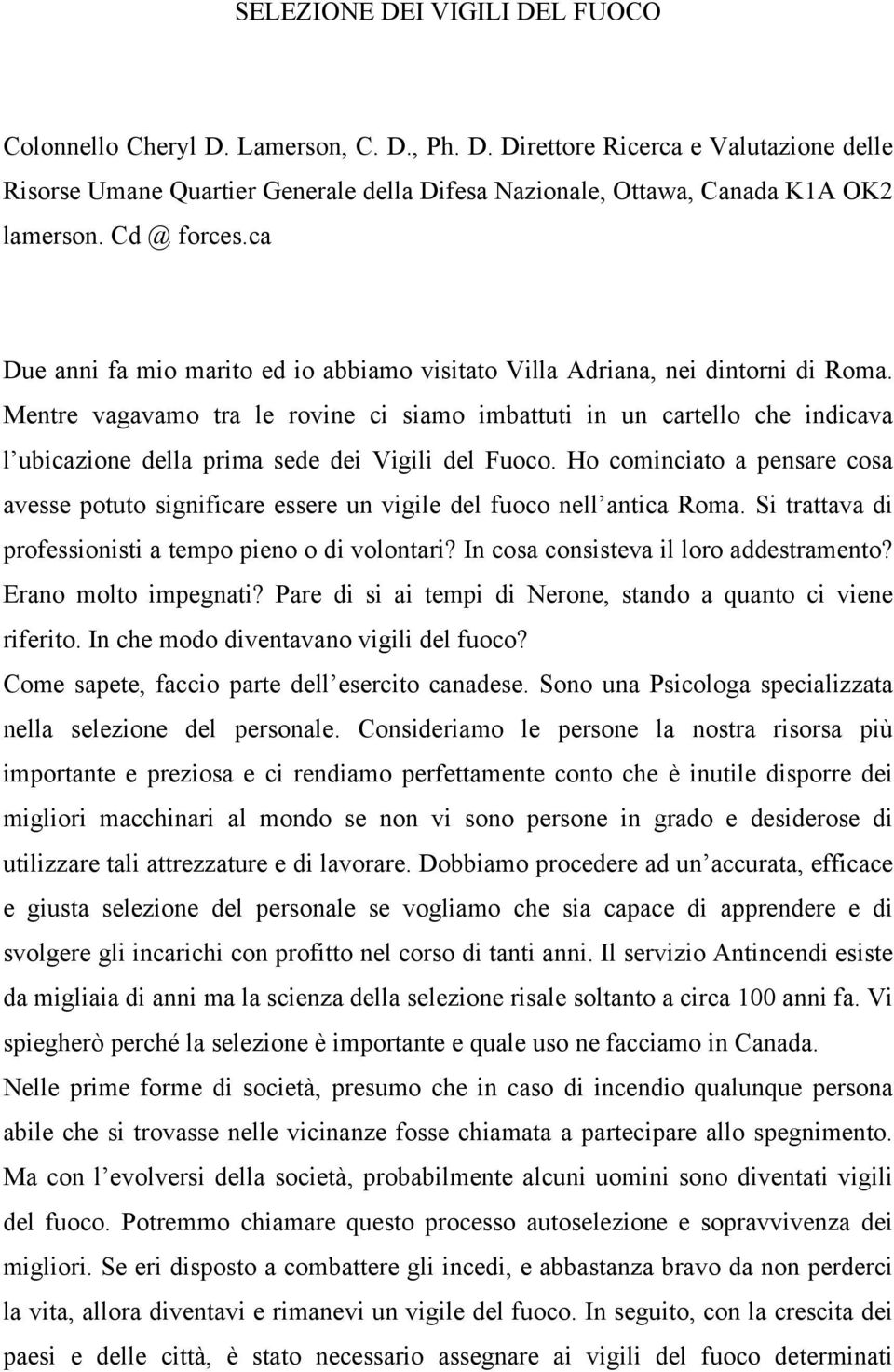 Mentre vagavamo tra le rovine ci siamo imbattuti in un cartello che indicava l ubicazione della prima sede dei Vigili del Fuoco.