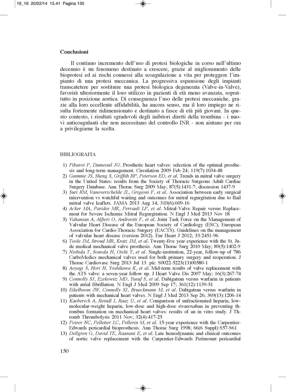 connessi alla scoagulazione a vita per proteggere l impianto di una protesi meccanica.