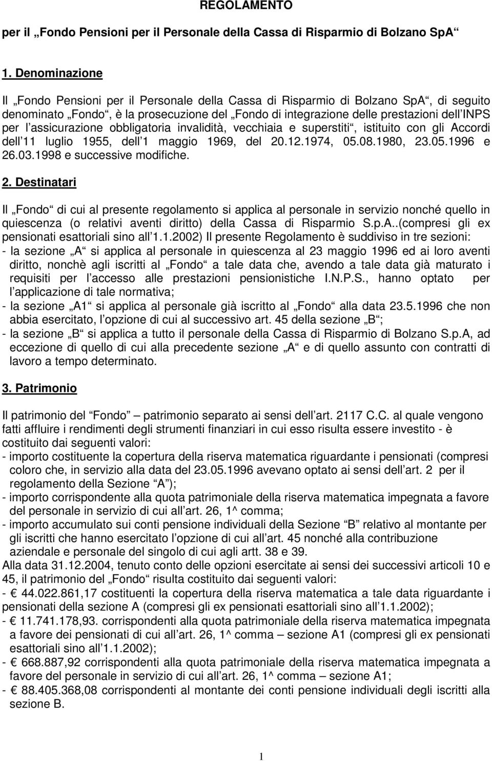 assicurazione obbligatoria invalidità, vecchiaia e superstiti, istituito con gli Accordi dell 11 luglio 1955, dell 1 maggio 1969, del 20.12.1974, 05.08.1980, 23.05.1996 e 26.03.