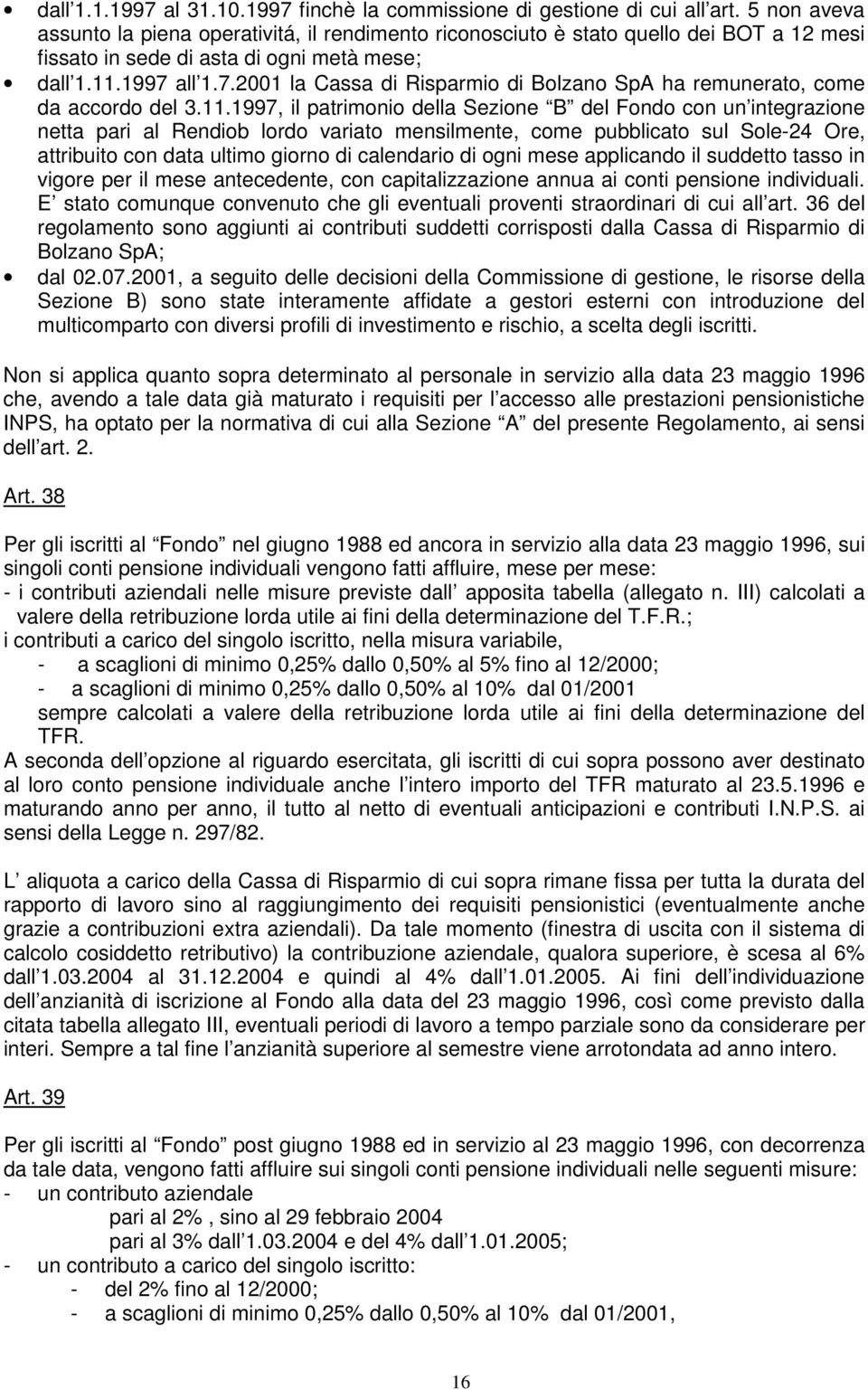all 1.7.2001 la Cassa di Risparmio di Bolzano SpA ha remunerato, come da accordo del 3.11.