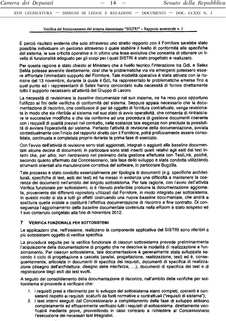 specificlie del sistema, le sue criticità operative e in ultimo una linea evolutiva che consenta di ottenere un livello di funzionalità adeguato per gli scopi per i quali SISTRI è stato progettato e