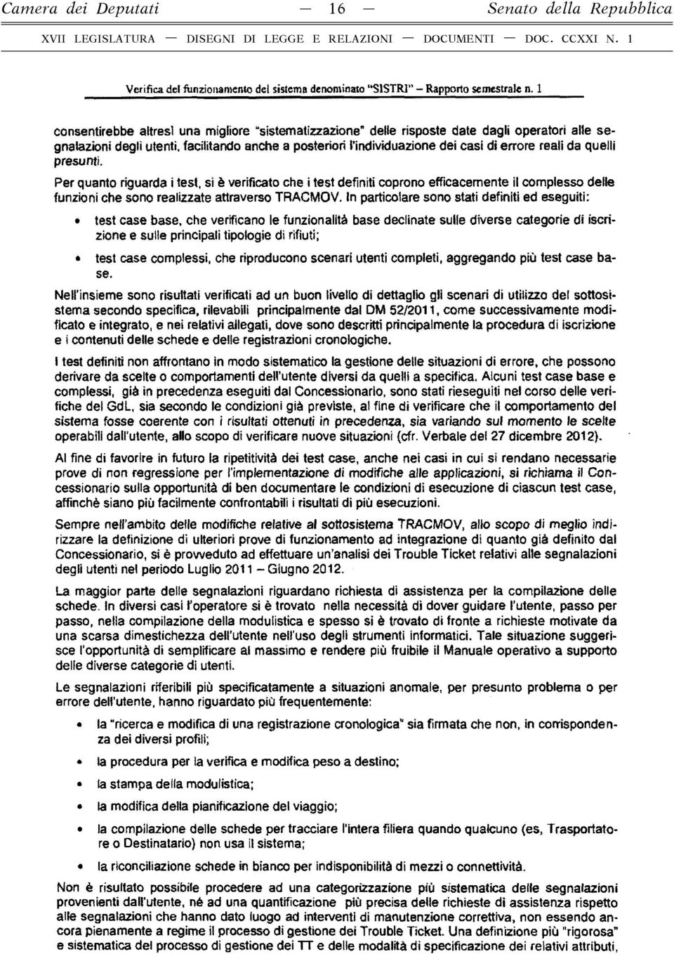 quelli presunti. Per quanto riguarda i test, si è verificato che i test definiti coprono efficacemente il complesso delle funzioni che sono realizzate attraverso TRACMOV.