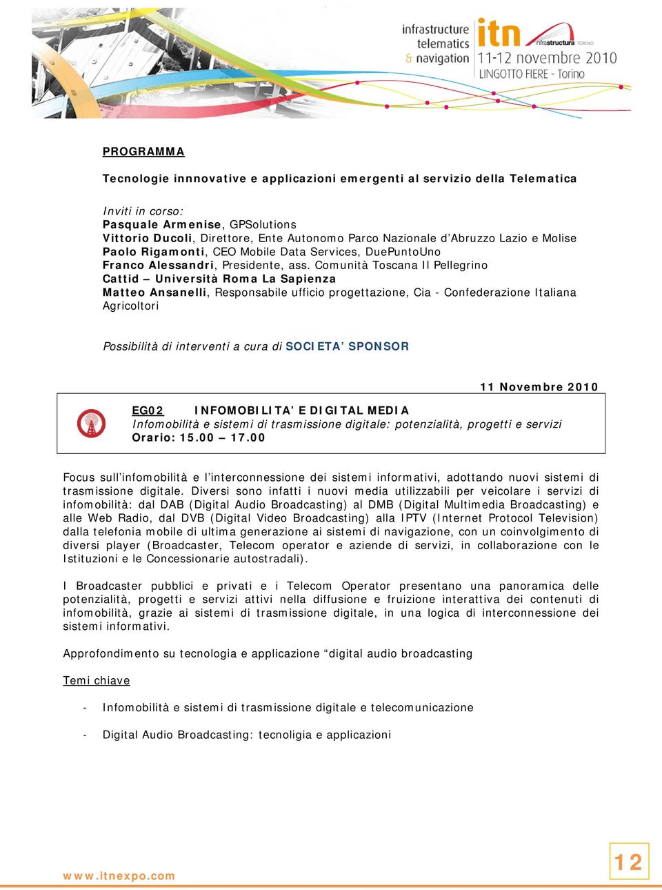 Comunità Toscana Il Pellegrino Cattid Università Roma La Sapienza Matteo Ansanelli, Responsabile ufficio progettazione, Cia - Confederazione Italiana Agricoltori Possibilità di interventi a cura di