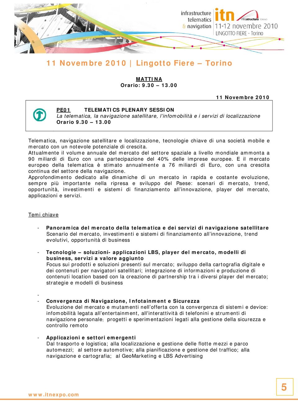 00 Telematica, navigazione satellitare e localizzazione, tecnologie chiave di una società mobile e mercato con un notevole potenziale di crescita.