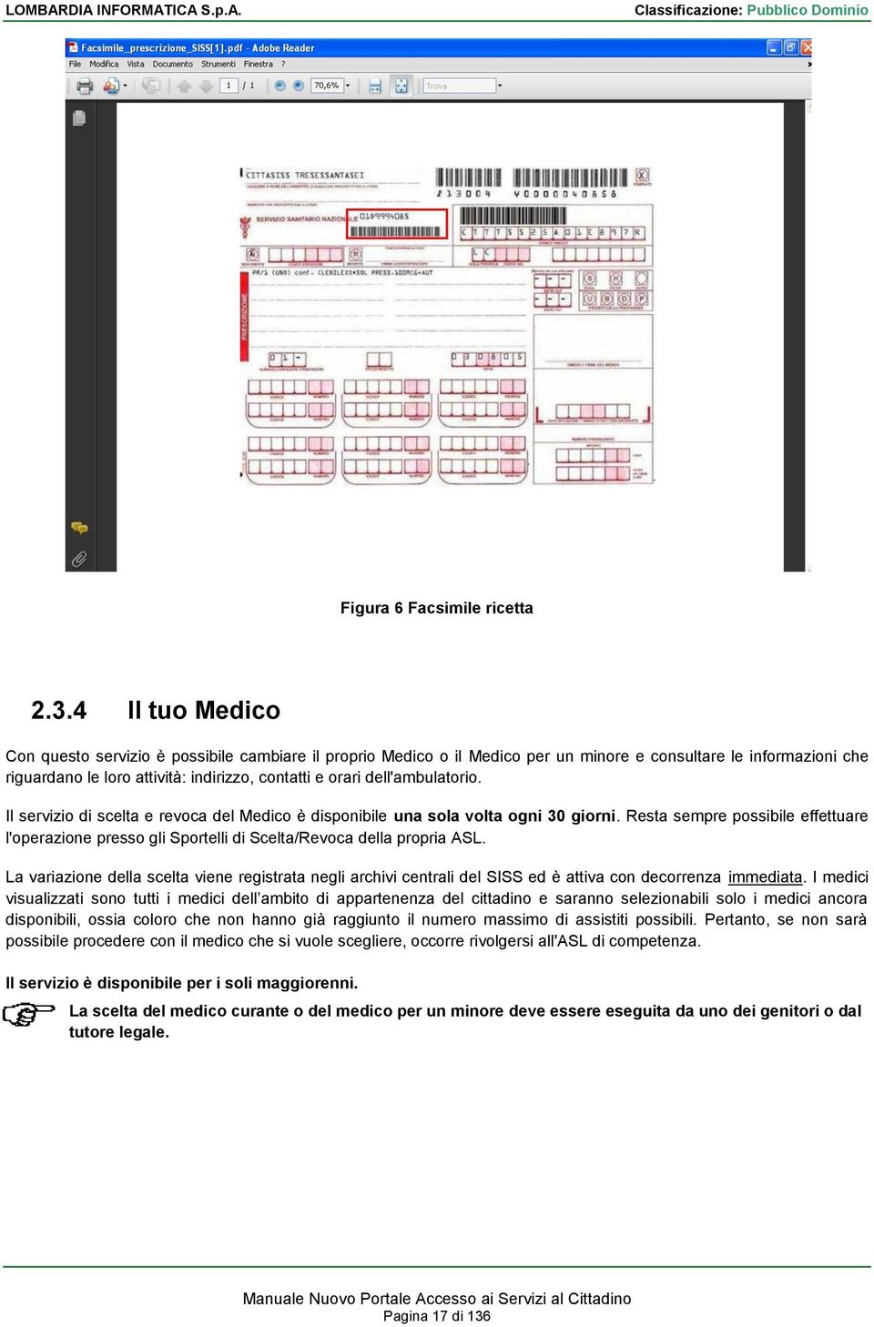 dell'ambulatorio. Il servizio di scelta e revoca del Medico è disponibile una sola volta ogni 30 giorni.