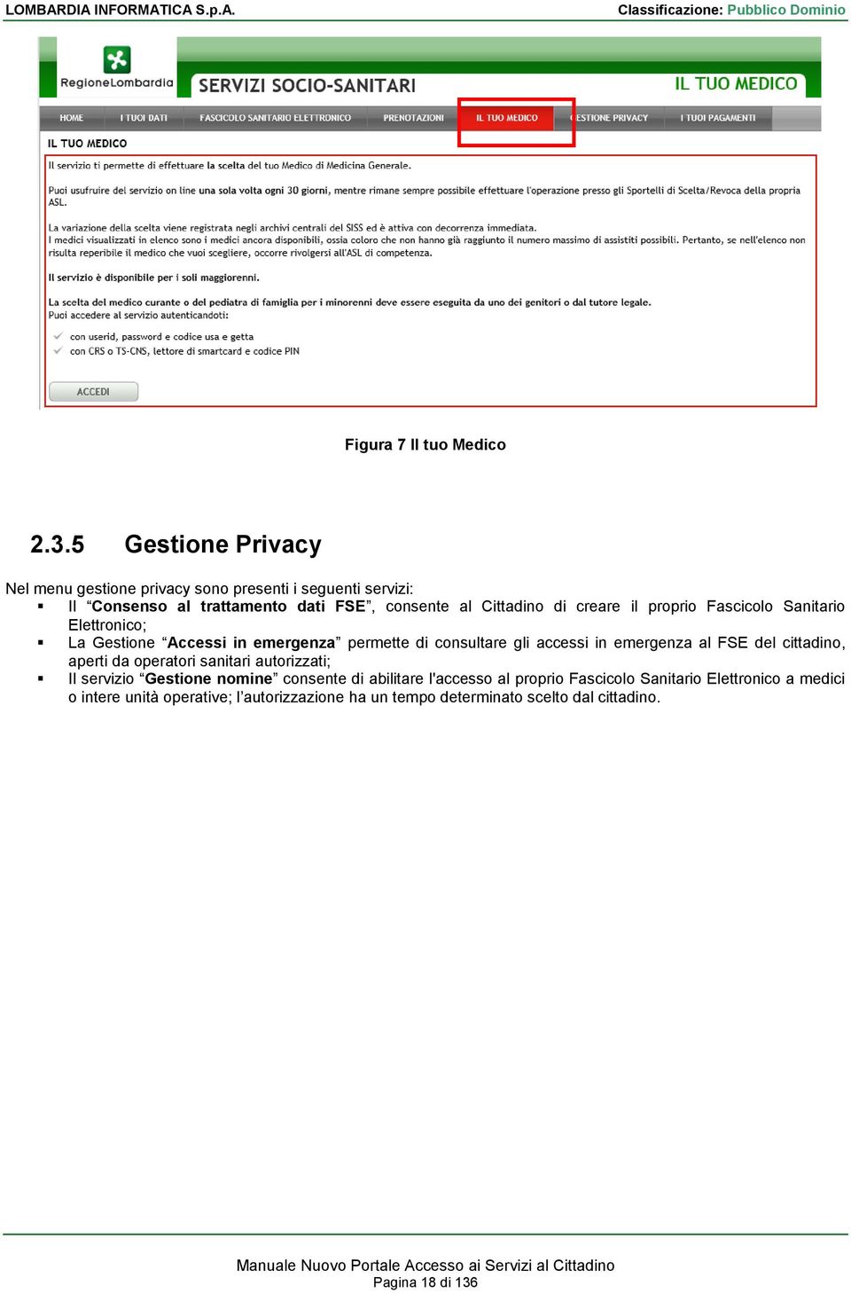 creare il proprio Fascicolo Sanitario Elettronico; La Gestione Accessi in emergenza permette di consultare gli accessi in emergenza al FSE del